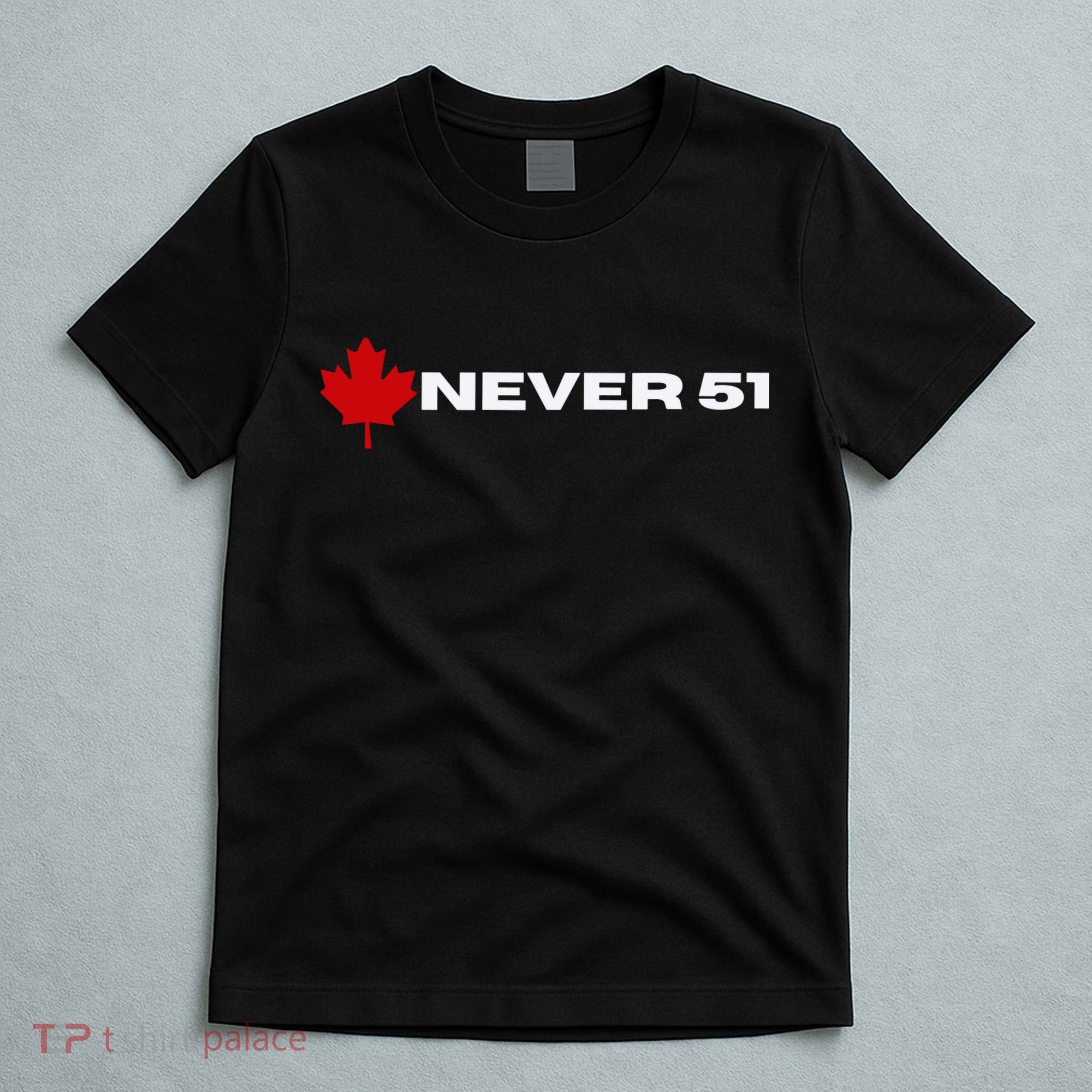 Canada Never 51. T-Shirt