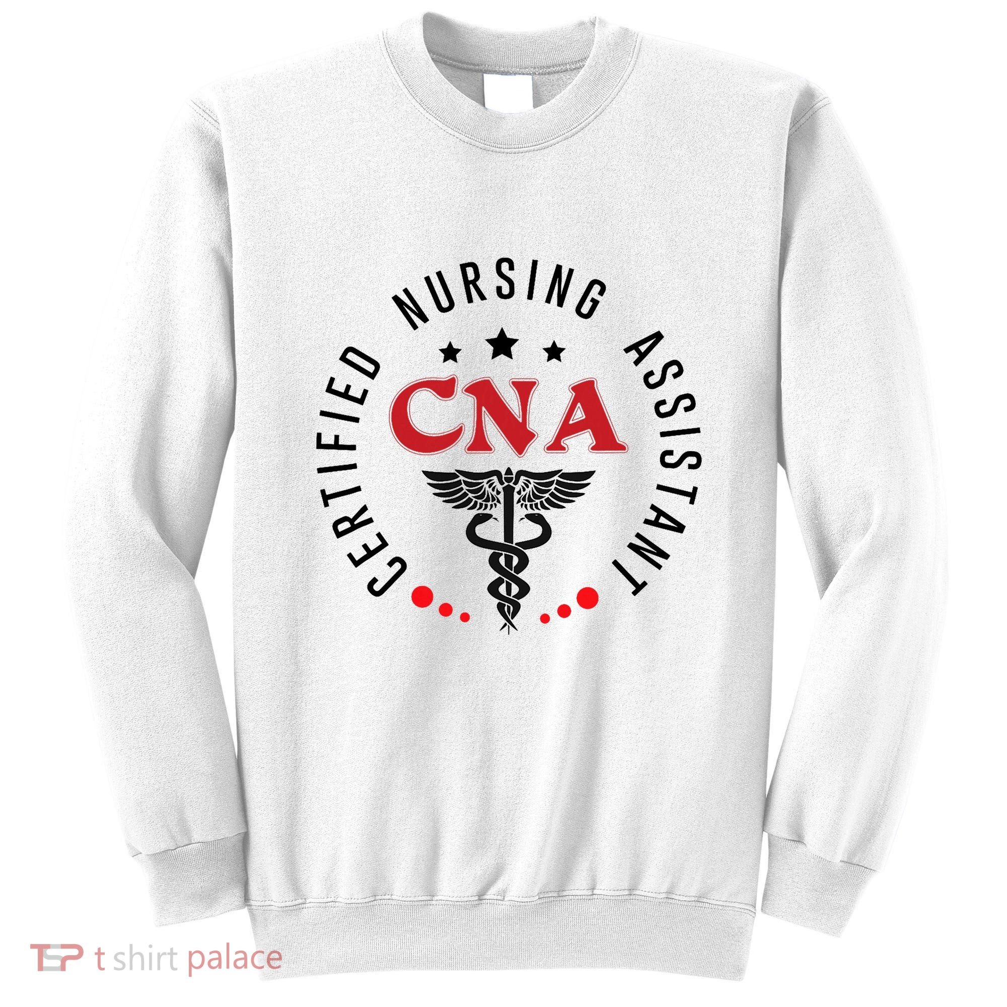 Cna Nurse Assistant Certified Nursing Assistant For Work Sweatshirt