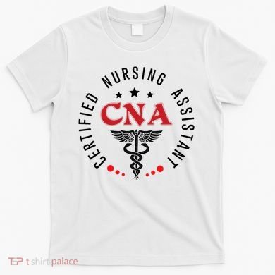 Cna Nurse Assistant Certified Nursing Assistant For Work T-Shirt