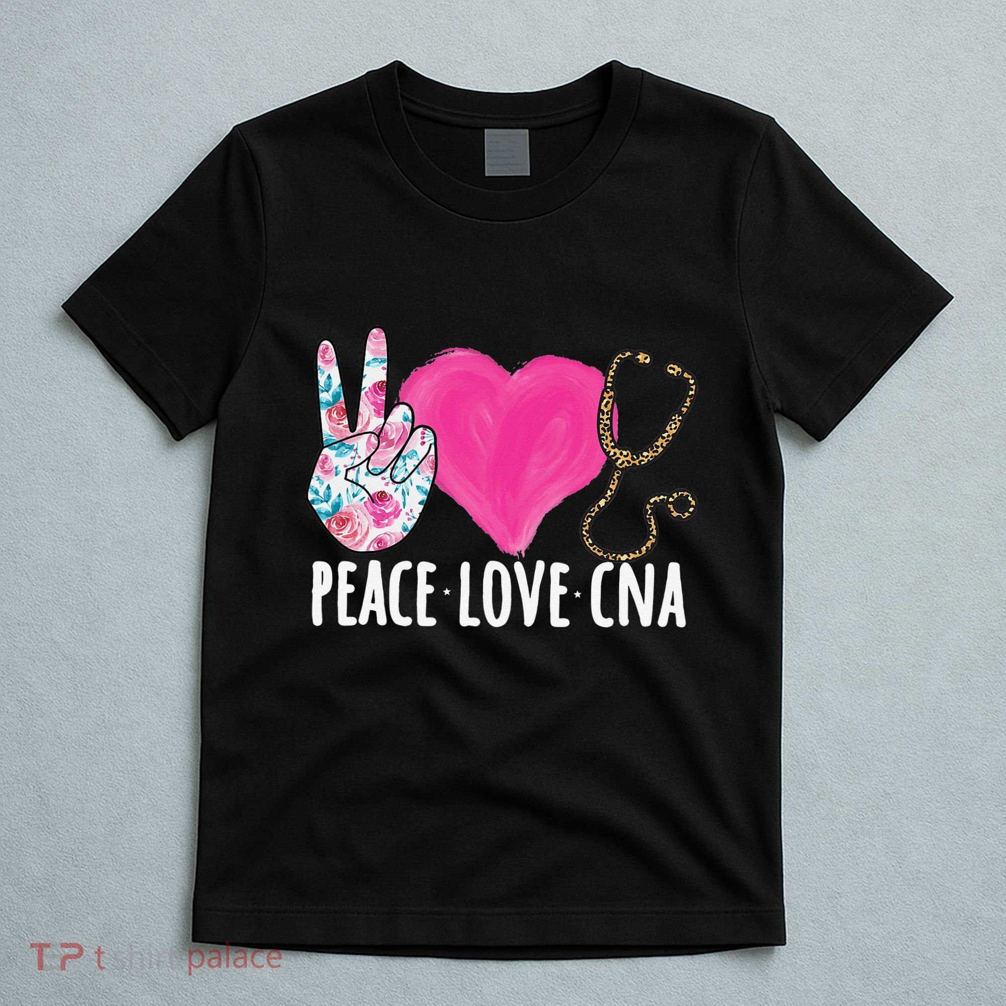 Certified Nursing Assistant Peace Love CNA Nurse T-Shirt