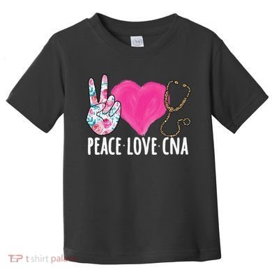Certified Nursing Assistant Peace Love CNA Nurse Toddler T-Shirt