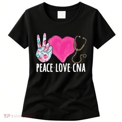 Certified Nursing Assistant Peace Love CNA Nurse Women's T-Shirt