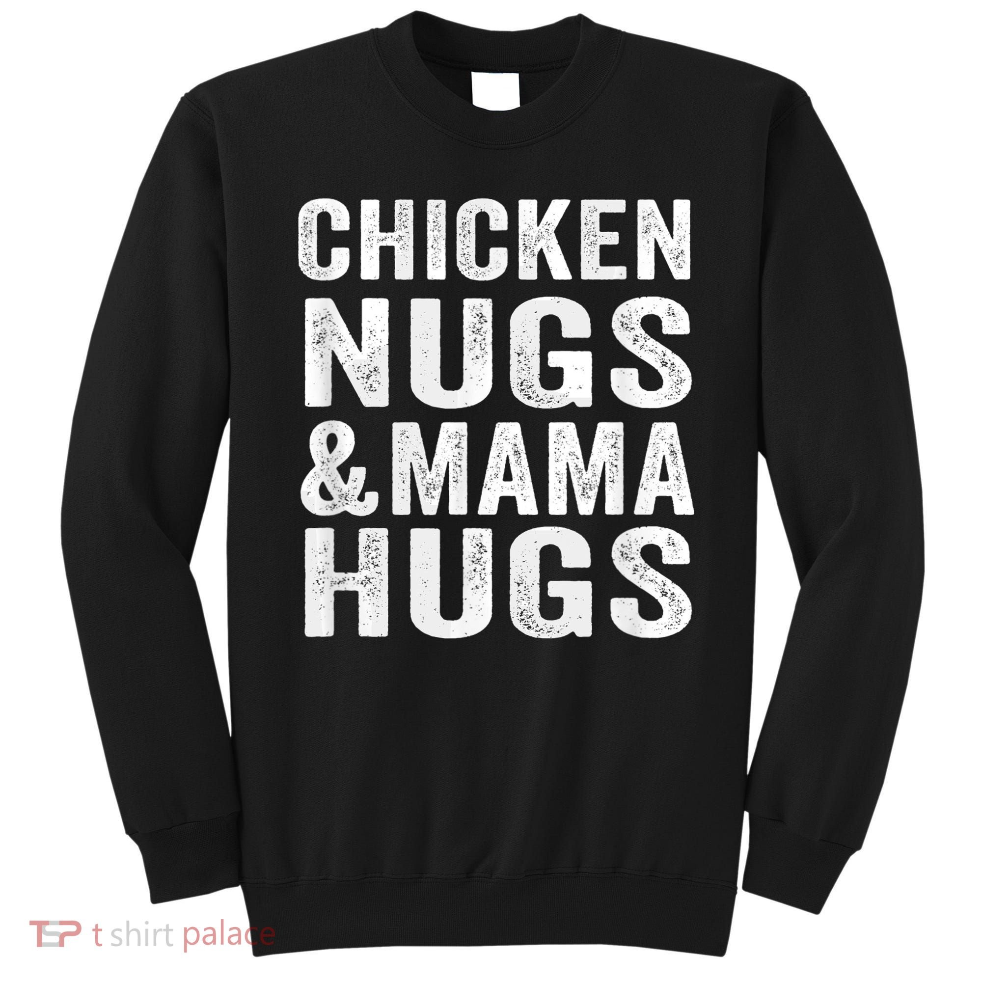 Chicken Nugs and Mama Hugs Toddler for Chicken Nugget Lover Sweatshirt