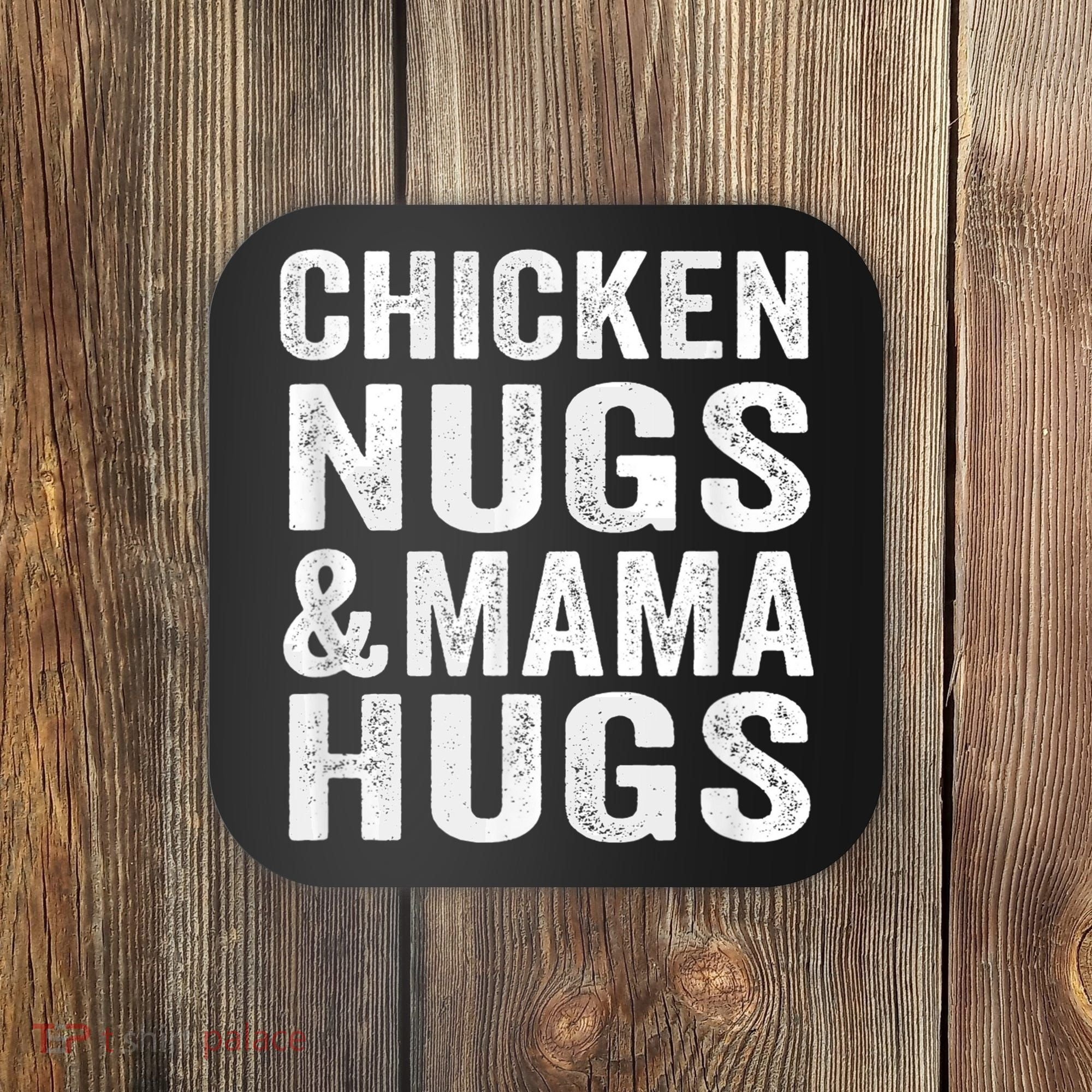 Chicken Nugs and Mama Hugs Toddler for Chicken Nugget Lover Coaster