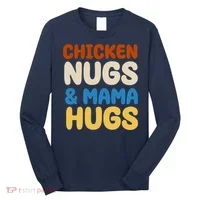 Chicken Nugs And Mama Hugs Long Sleeve Shirt thumb 0
