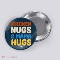 Chicken Nugs And Mama Hugs Button thumb 0