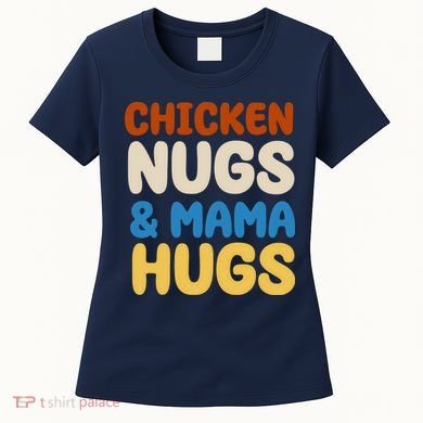 Chicken Nugs And Mama Hugs Women's T-Shirt