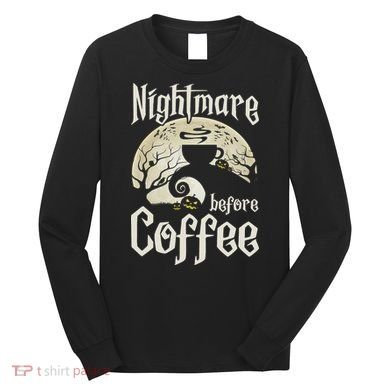 Cute Nightmare Before Coffee Halloween Funny Mug Gift Long Sleeve Shirt