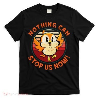 Chuuby Nothing Can Stop Us Now T-Shirt