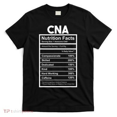 CNA Nutrition Facts Certified Nursing Assistant T-Shirt