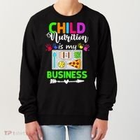 Child Nutrition Is My Business Cafeteria Worker Lunch Lady Women's Sweatshirt thumb 0