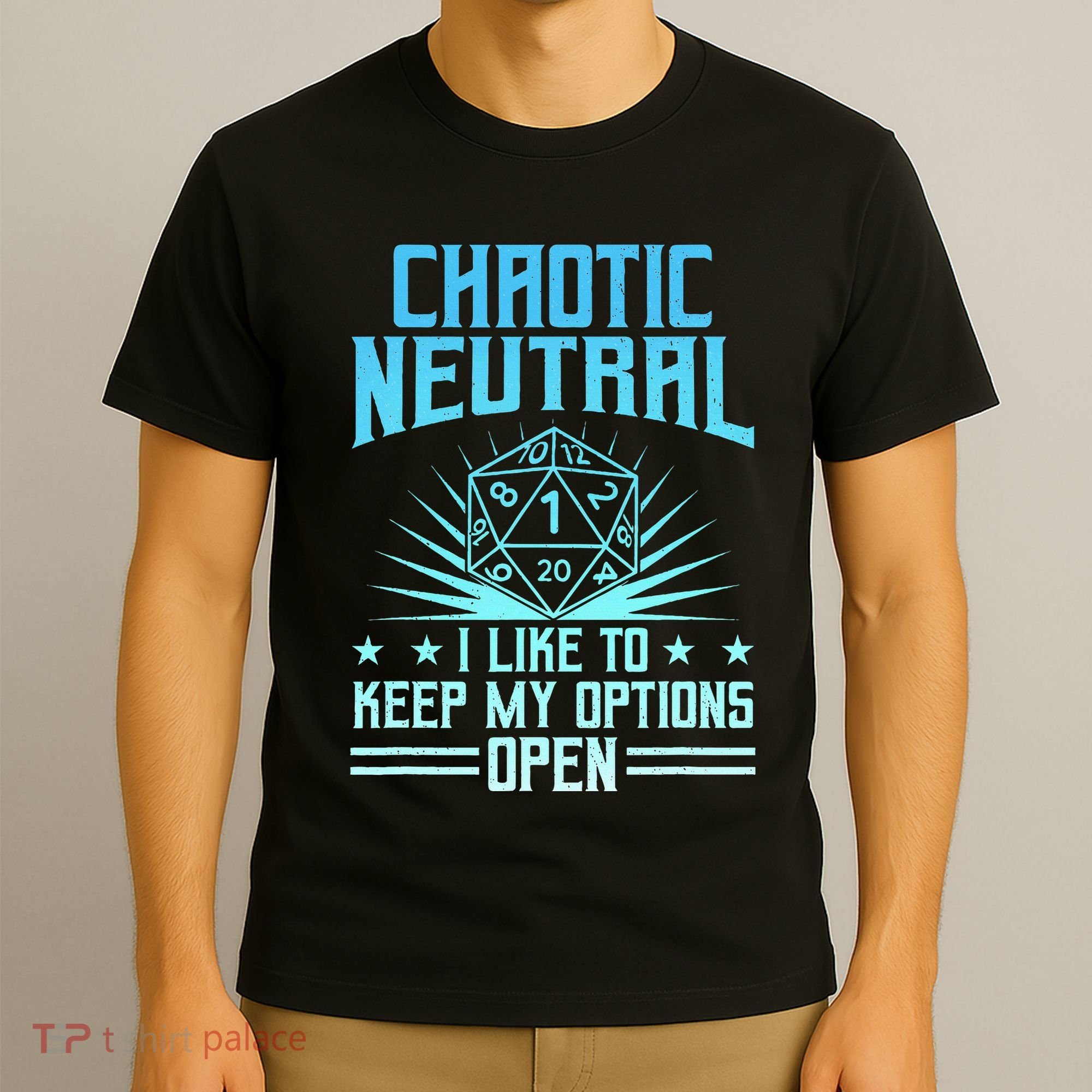 Chaotic Neutral I Like To Keep My Options Open D20 Tabletop T-Shirt