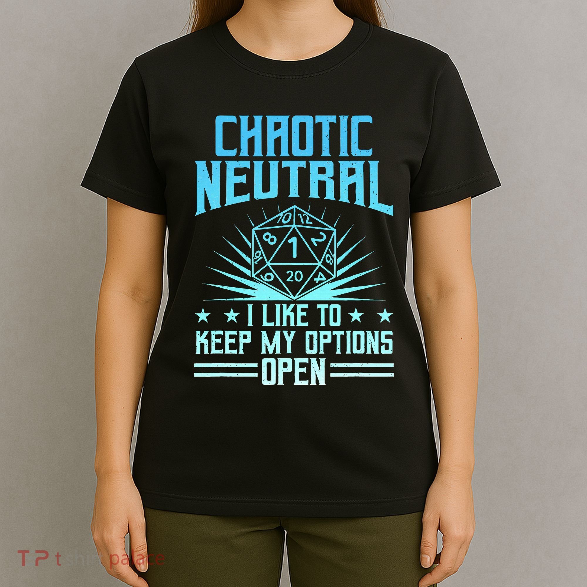 Chaotic Neutral I Like To Keep My Options Open D20 Tabletop T-Shirt