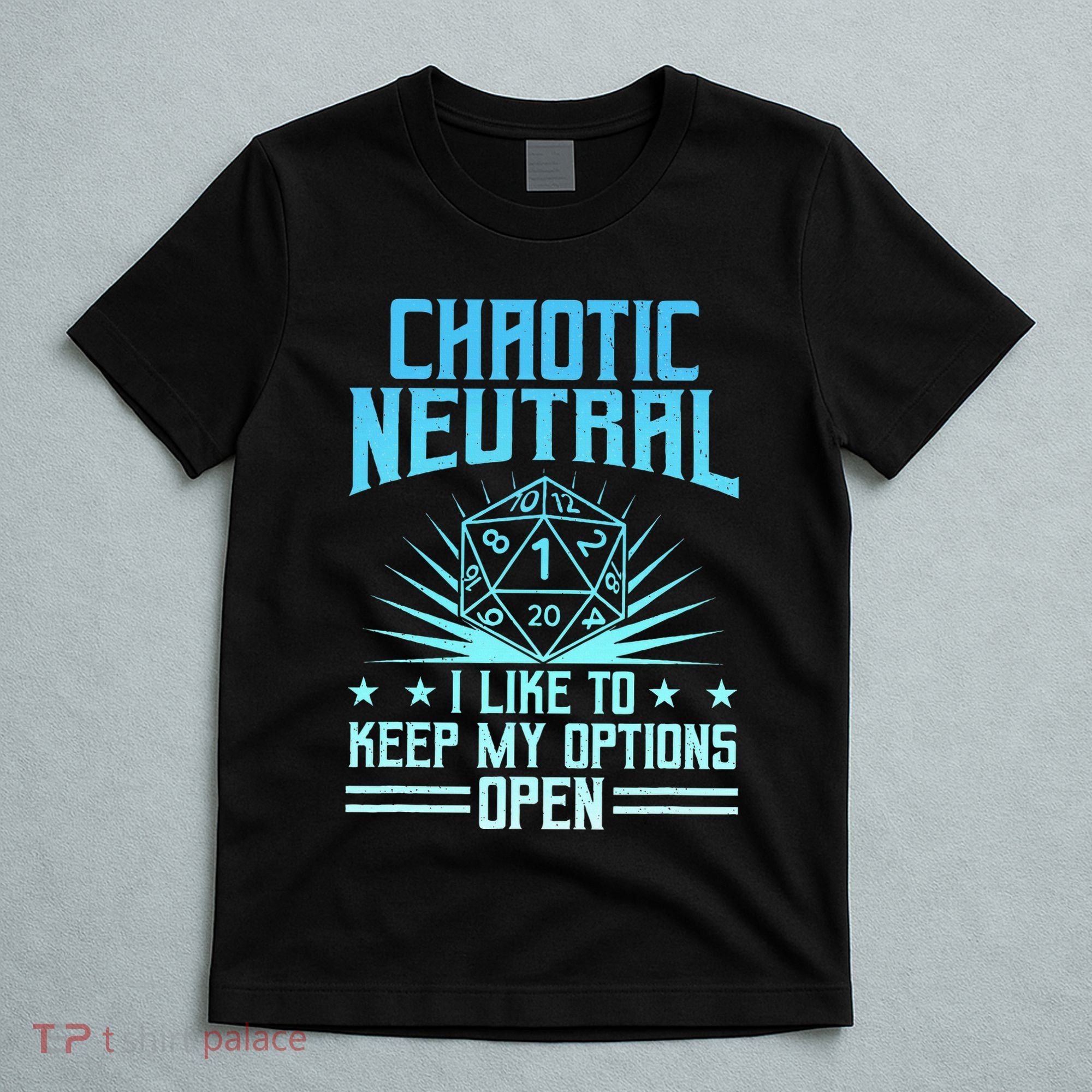 Chaotic Neutral I Like To Keep My Options Open D20 Tabletop T-Shirt