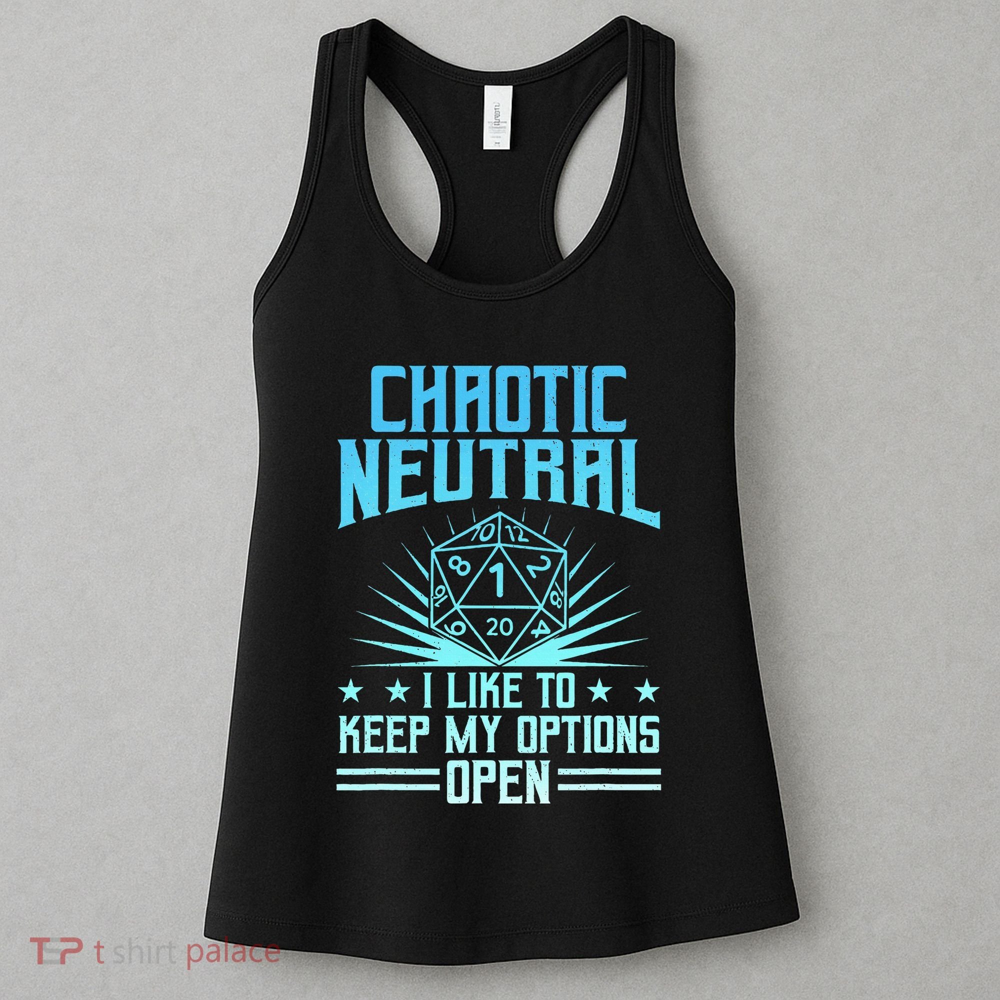 Chaotic Neutral I Like To Keep My Options Open D20 Tabletop Women's Tank Top