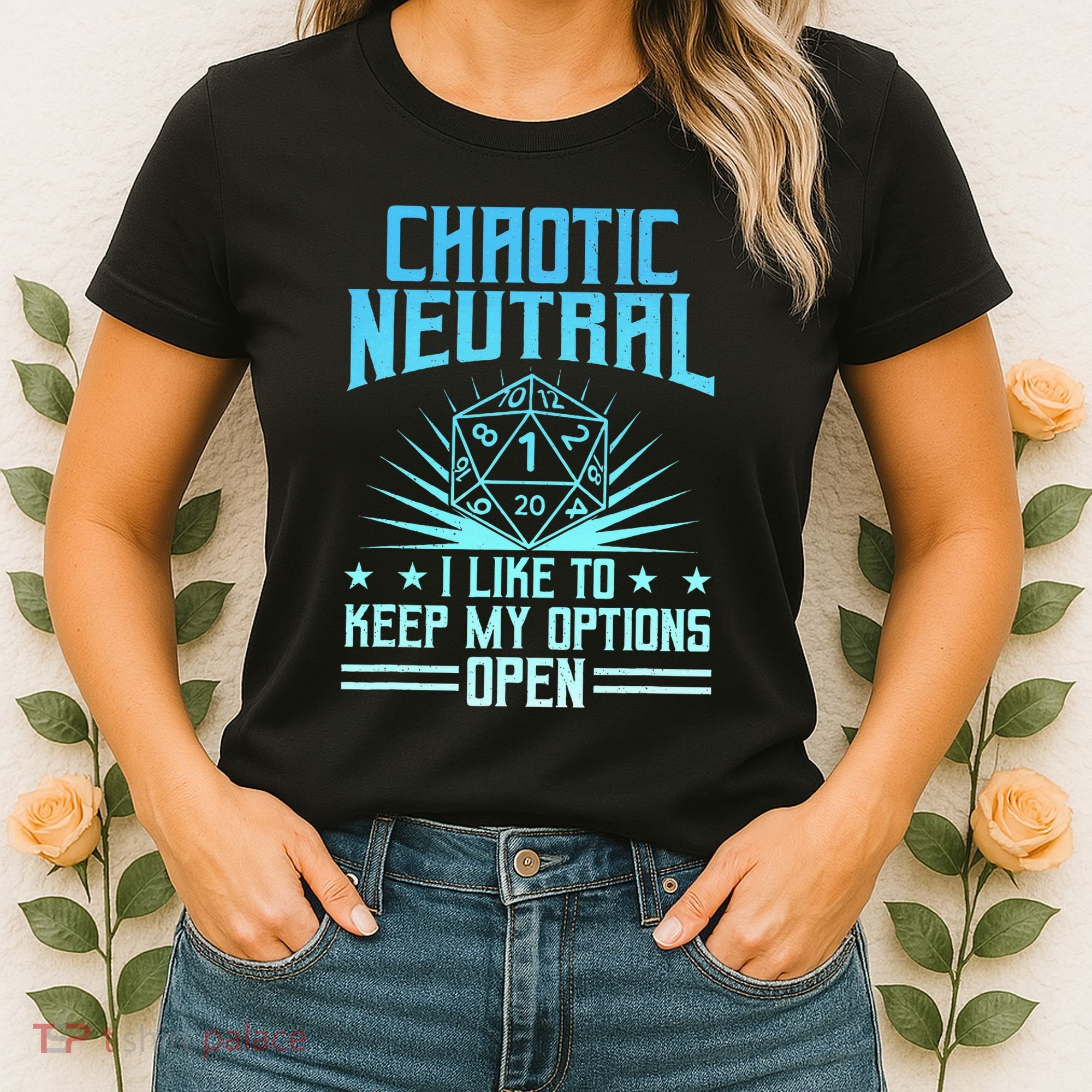 Chaotic Neutral I Like To Keep My Options Open D20 Tabletop Women's T-Shirt