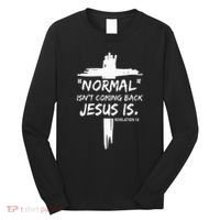 Christian Normal IsnT Coming Back Jesus Is Long Sleeve Shirt thumb 0