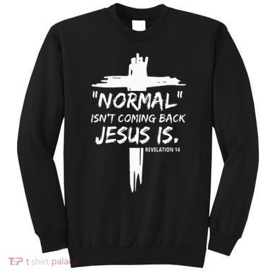 Christian Normal IsnT Coming Back Jesus Is Sweatshirt