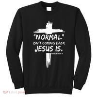 Christian Normal IsnT Coming Back Jesus Is Sweatshirt thumb 0