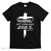Christian Normal IsnT Coming Back Jesus Is T-Shirt thumb 0