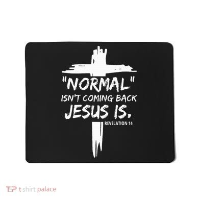 Christian Normal IsnT Coming Back Jesus Is Mousepad