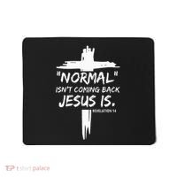 Christian Normal IsnT Coming Back Jesus Is Mousepad thumb 0
