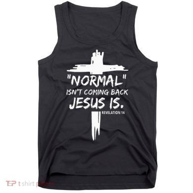 Christian Normal IsnT Coming Back Jesus Is Tank Top