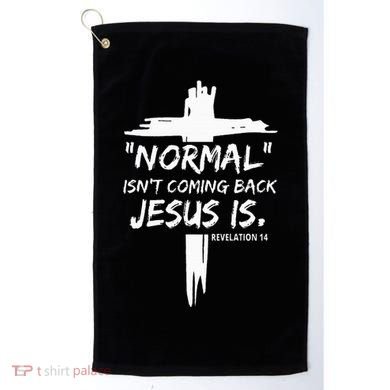 Christian Normal IsnT Coming Back Jesus Is Golf Towel