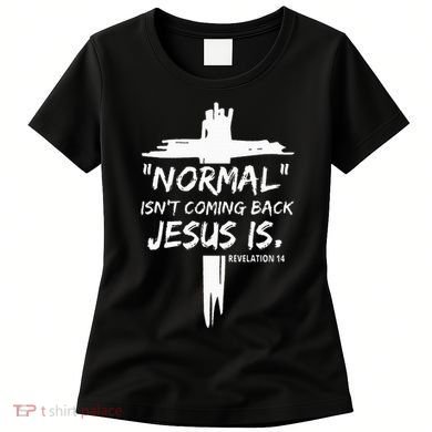 Christian Normal IsnT Coming Back Jesus Is Women's T-Shirt