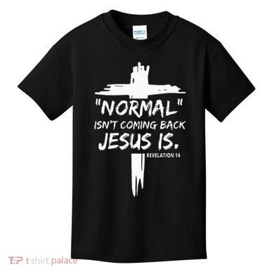 Christian Normal IsnT Coming Back Jesus Is Kids T-Shirt