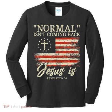 Christian Normal Isn't Coming Back Jesus Is Gift Kids Long Sleeve Shirt