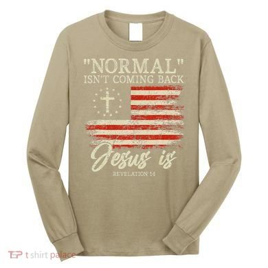 Christian Normal Isn't Coming Back Jesus Is Gift Long Sleeve Shirt