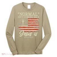 Christian Normal Isn't Coming Back Jesus Is Gift Long Sleeve Shirt thumb 0