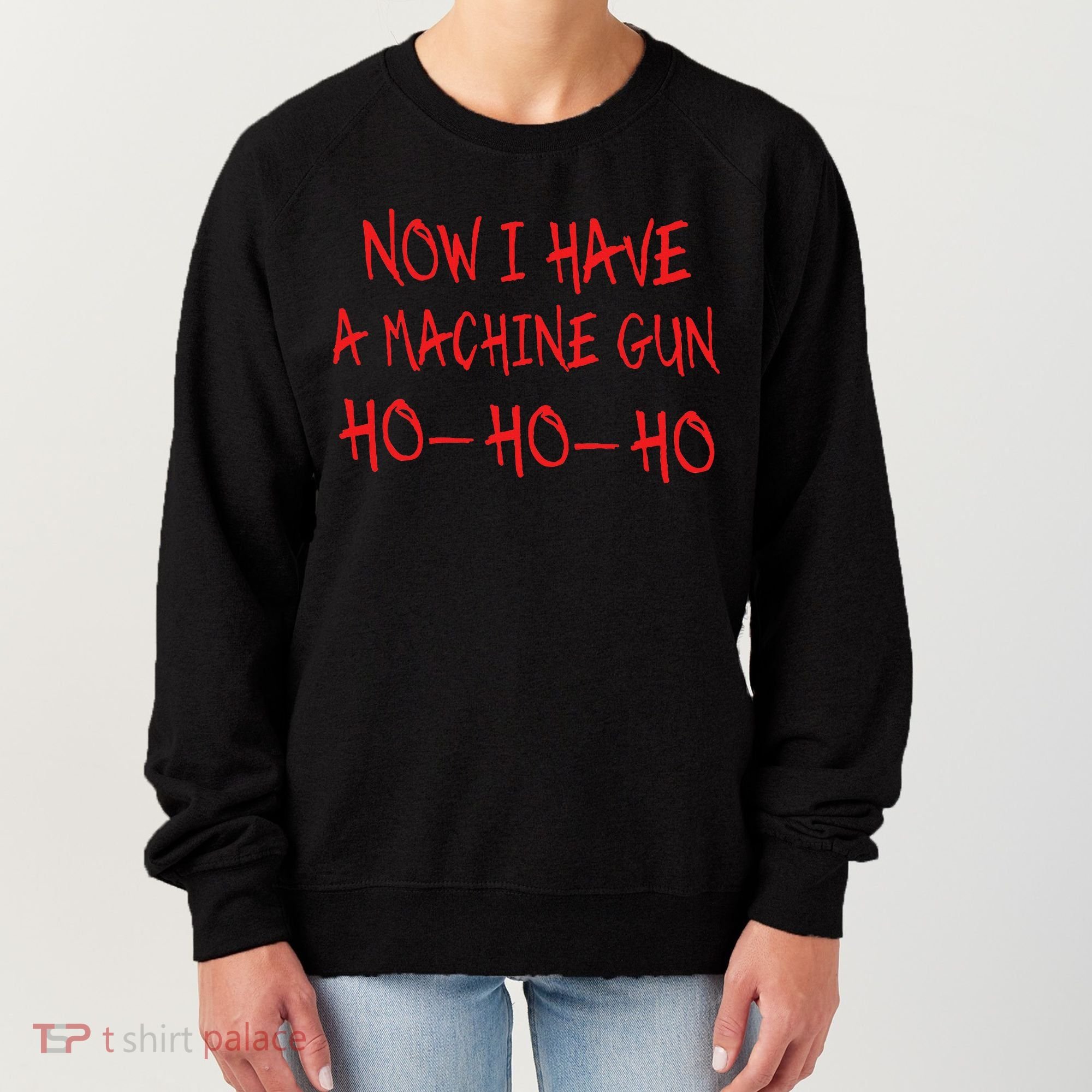 Christmas Now I Have A Machine Gun Ho Ho Ho Women's Sweatshirt