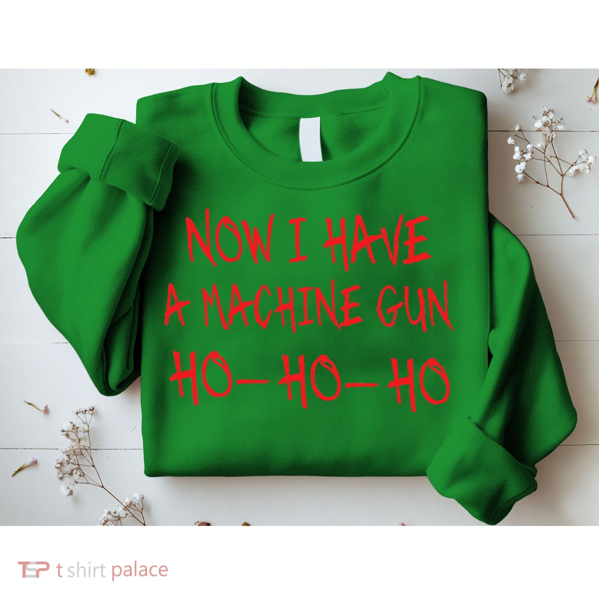 Christmas Now I Have A Machine Gun Ho Ho Ho Sweatshirt