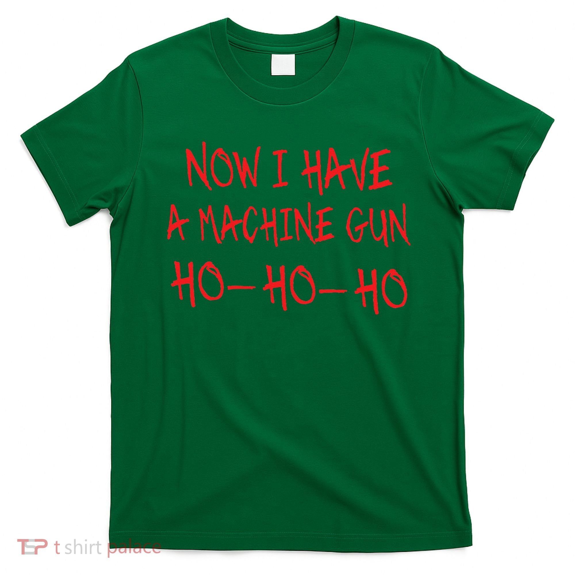 Christmas Now I Have A Machine Gun Ho Ho Ho T-Shirt