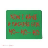 Christmas Now I Have A Machine Gun Ho Ho Ho Mousepad thumb 0