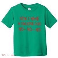 Christmas Now I Have A Machine Gun Ho Ho Ho Toddler T-Shirt thumb 0