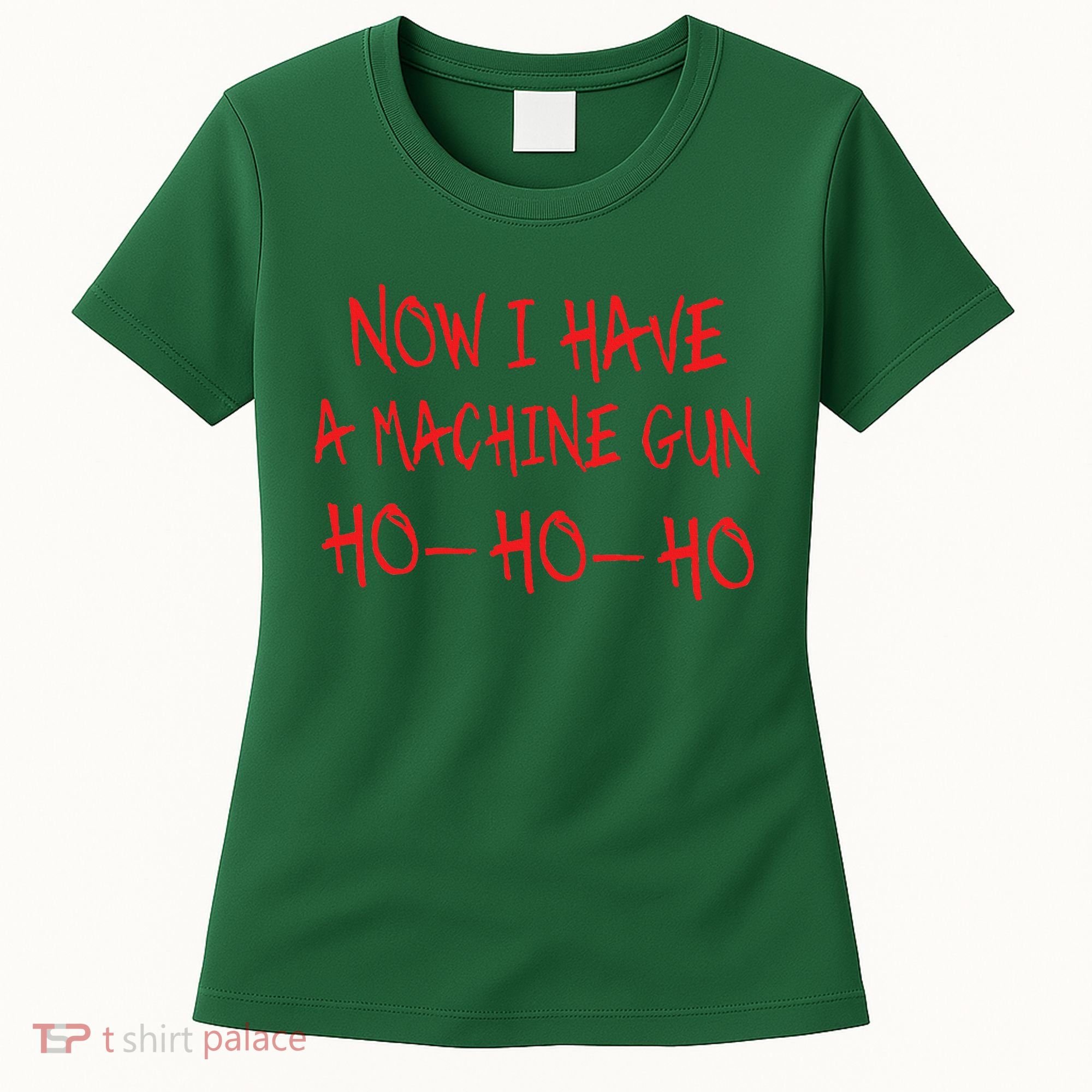 Christmas Now I Have A Machine Gun Ho Ho Ho Women's T-Shirt