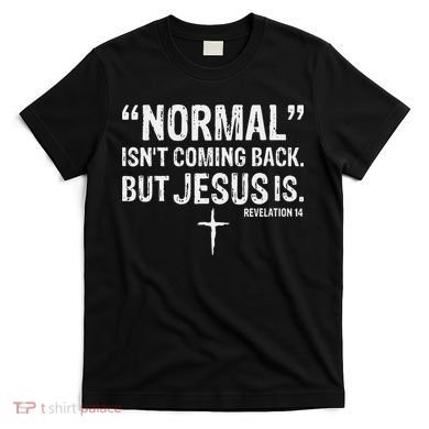Christian Normal Isn't Coming Back But Jesus Is Revelation 14 T-Shirt