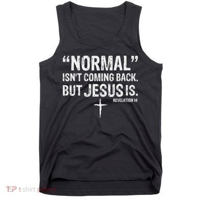 Christian Normal Isn't Coming Back But Jesus Is Revelation 14 Tank Top