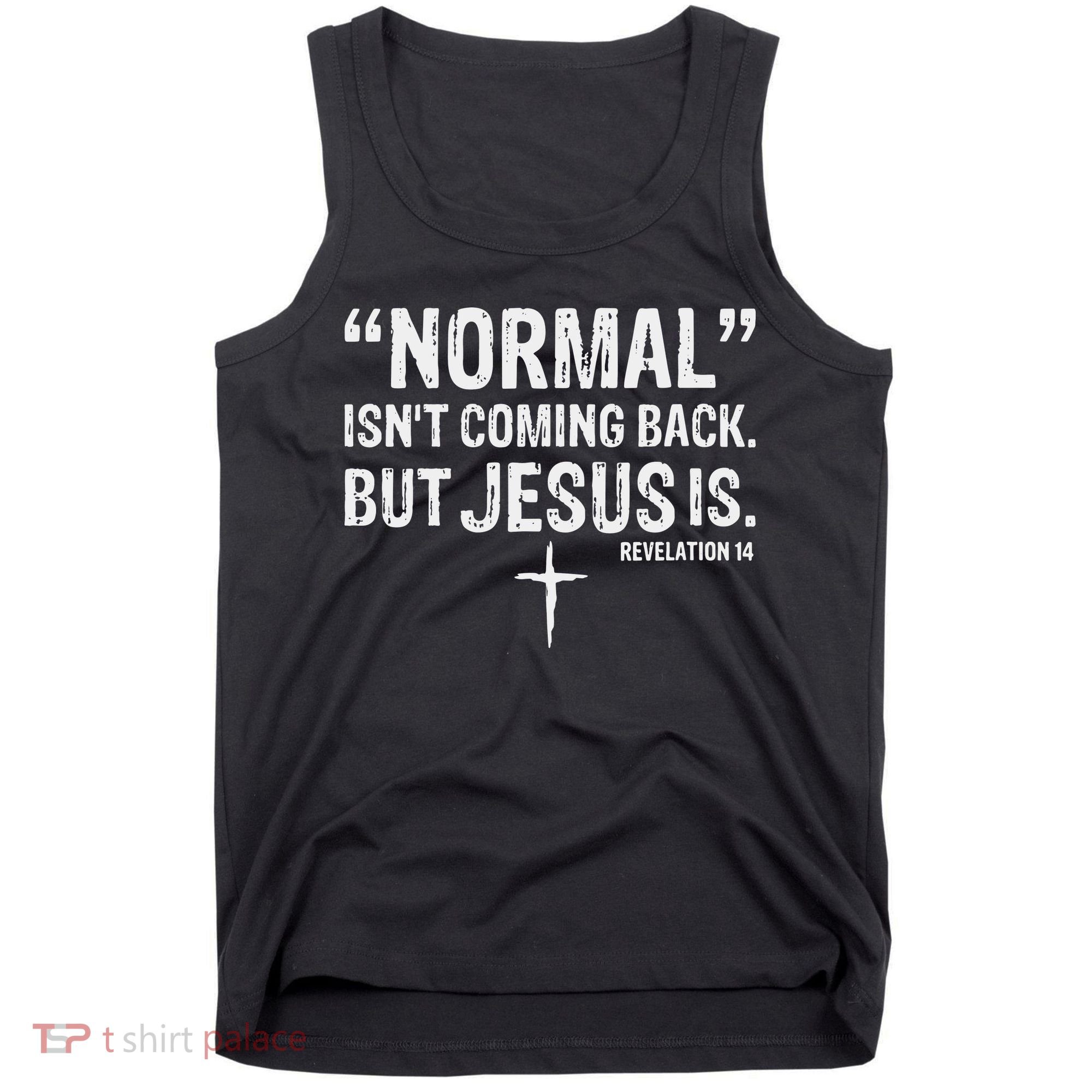 Christian Normal Isn't Coming Back But Jesus Is Revelation 14 Tank Top