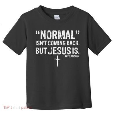 Christian Normal Isn't Coming Back But Jesus Is Revelation 14 Toddler T-Shirt