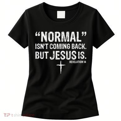 Christian Normal Isn't Coming Back But Jesus Is Revelation 14 Women's T-Shirt