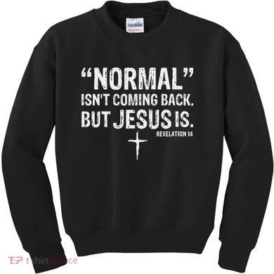 Christian Normal Isn't Coming Back But Jesus Is Revelation 14 Kids Sweatshirt