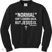 Christian Normal Isn't Coming Back But Jesus Is Revelation 14 Kids Sweatshirt thumb 0