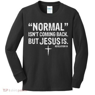 Christian Normal Isn't Coming Back But Jesus Is Revelation 14 Kids Long Sleeve Shirt