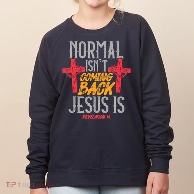 Christian Normal Isn't Coming Back Jesus Is Revelation Women's Sweatshirt