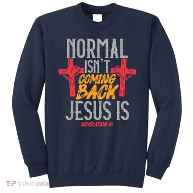 Christian Normal Isn't Coming Back Jesus Is Revelation Sweatshirt
