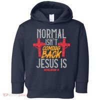 Christian Normal Isn't Coming Back Jesus Is Revelation Toddler Hoodie thumb 0